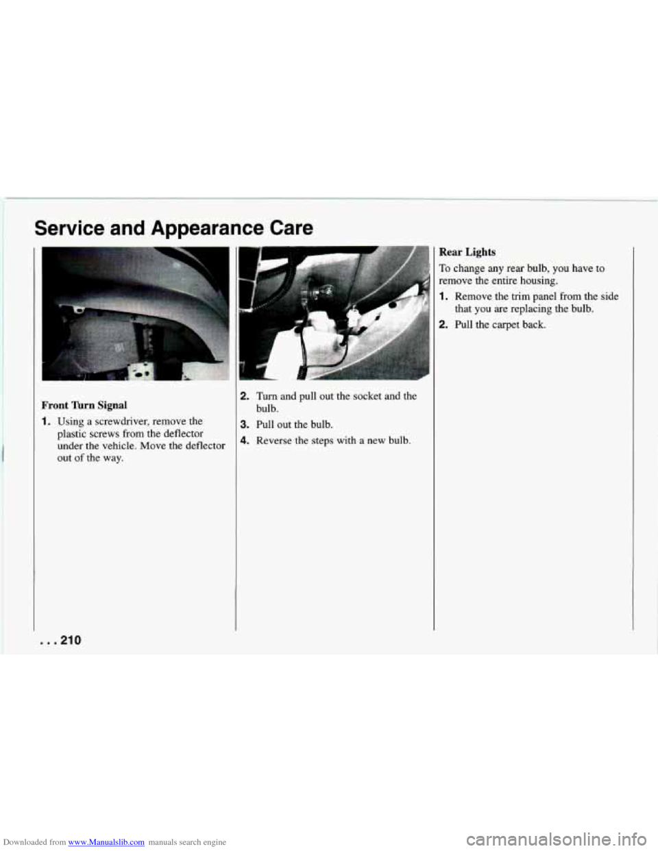 CHEVROLET CAMARO 1994 4.G Owners Manual Downloaded from www.Manualslib.com manuals search engine Service and Appearance Care 
1. Using a screwdriver, remove the 
plastic screws from the deflector 
under the vehicle. Move the deflector 
out 