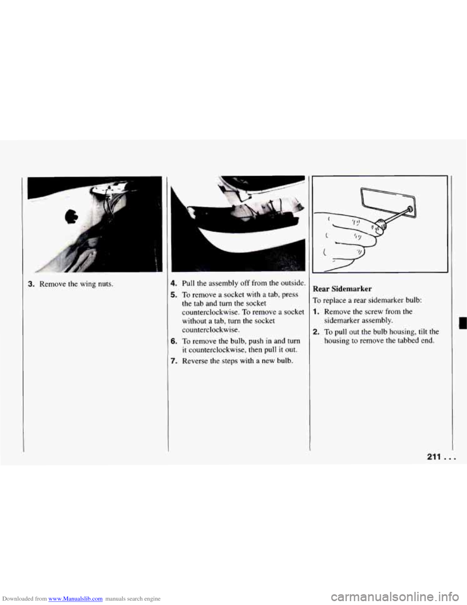 CHEVROLET CAMARO 1994 4.G Owners Manual Downloaded from www.Manualslib.com manuals search engine 3. Remove the wing  nut S. 
L 
- I 
4. Pull the assembly off from  the  outside. 
5. To remove a socket  with a tab, press 
the  tab  and  turn