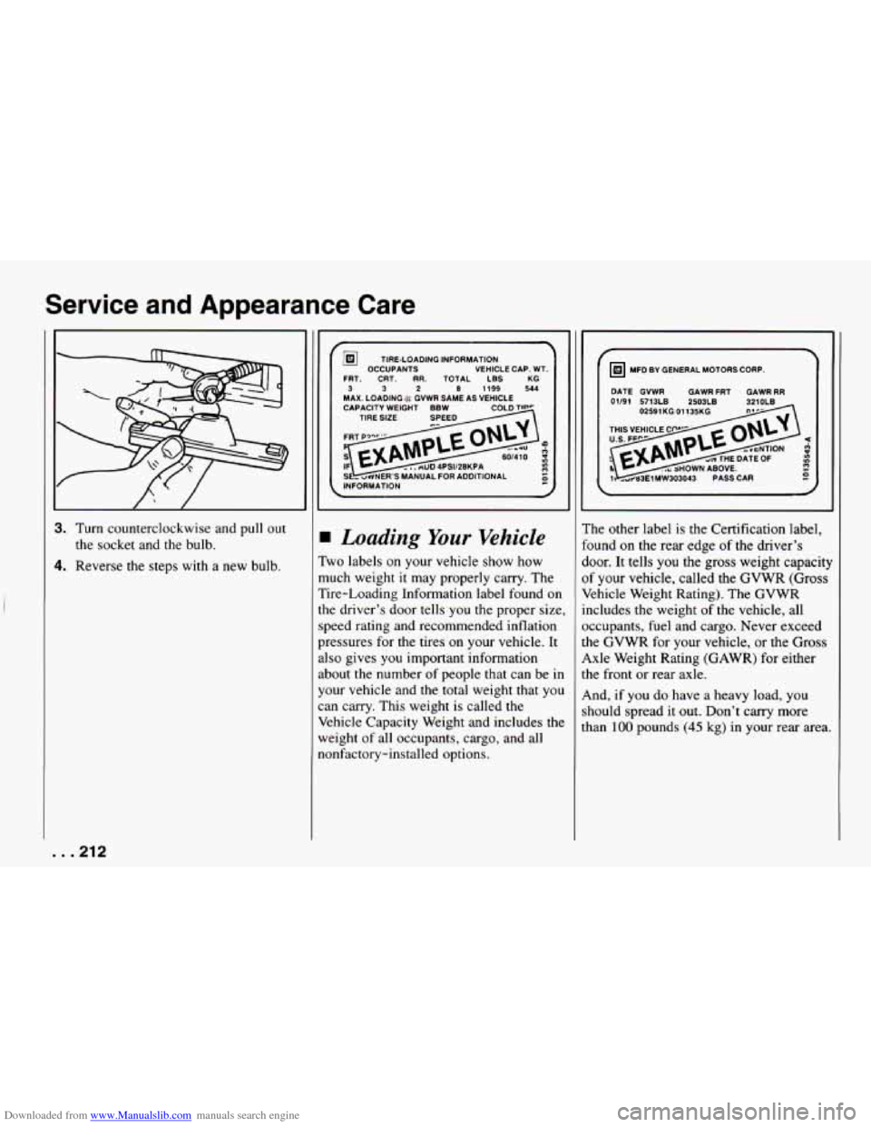 CHEVROLET CAMARO 1994 4.G Service Manual Downloaded from www.Manualslib.com manuals search engine Service  and  Appearance  Care 
I 
c i 
c 
3. Turn counterclockwise  and  pull  out 
the  socket  and  the  bulb. 
1. Reverse  the  steps with 