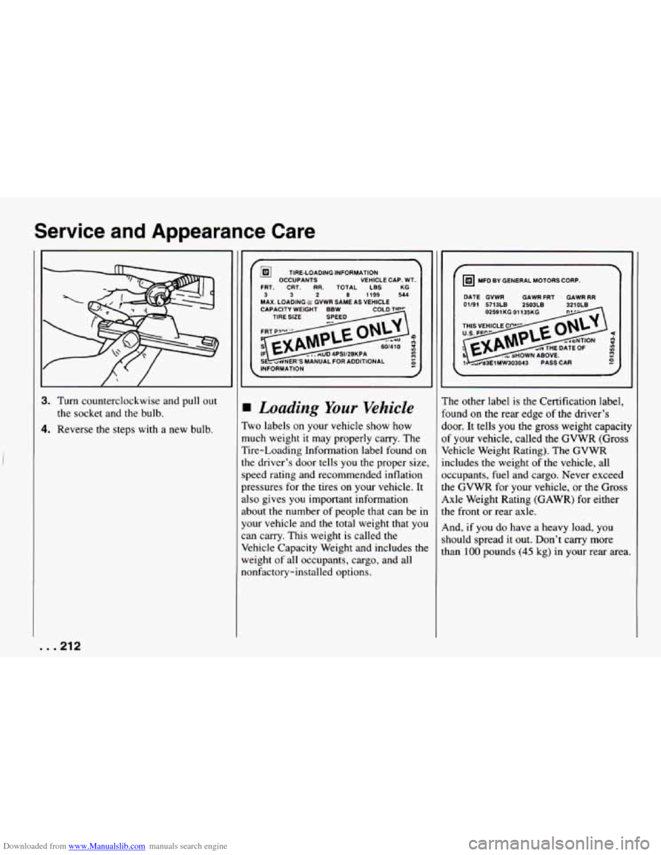 CHEVROLET CAMARO 1994 4.G Owners Manual Downloaded from www.Manualslib.com manuals search engine Service  and  Appearance  Care 
I 
c i 
c 
3. Turn counterclockwise  and  pull  out 
the  socket  and  the  bulb. 
1. Reverse  the  steps with 