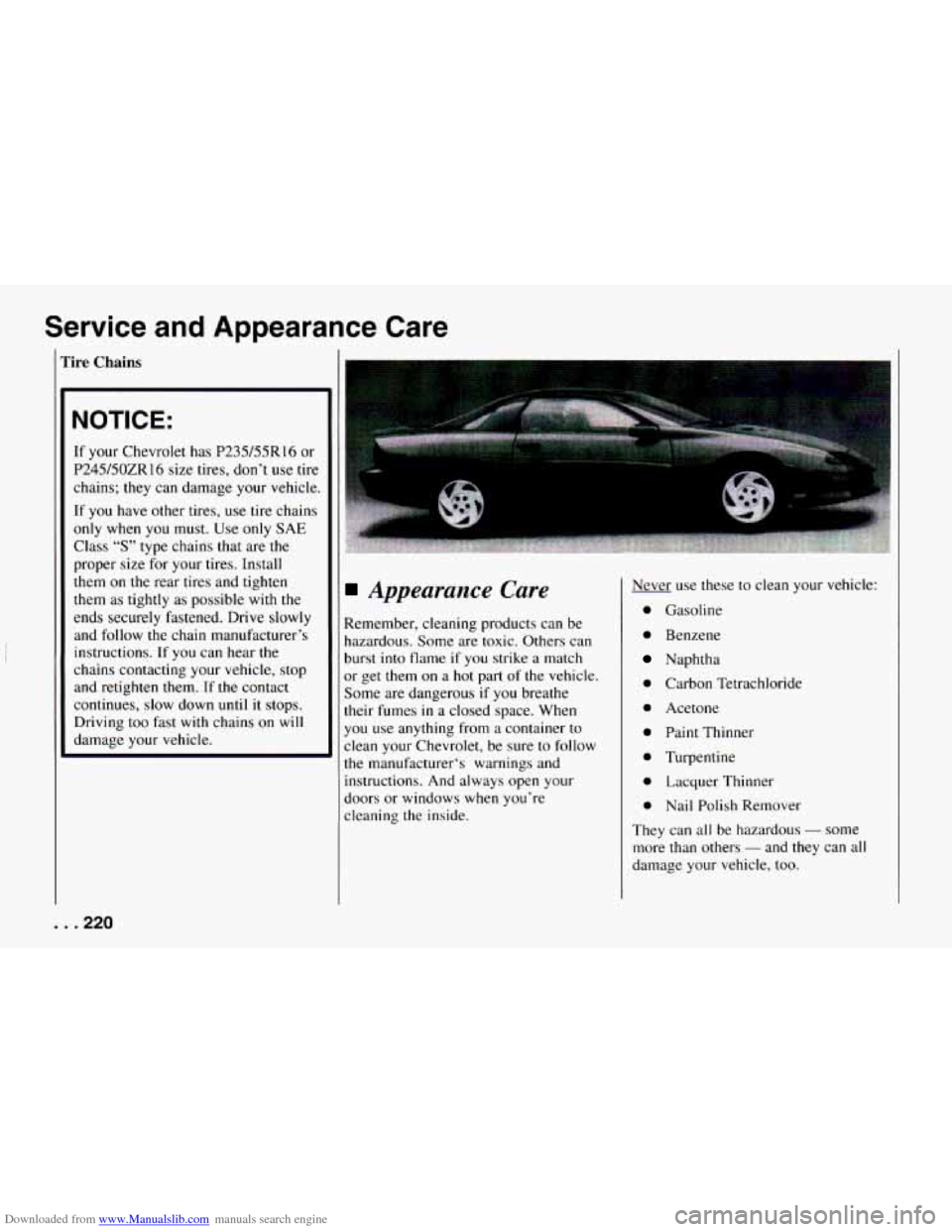 CHEVROLET CAMARO 1994 4.G Owners Manual Downloaded from www.Manualslib.com manuals search engine Service and Appearance Care
rire Chains
NOTICE:
If your Chevrolet has P235/55R16 or
P245/50ZR16 size
tires, don’t use tire
chai CHEVROLET CAMARO 1994 4.G Owners Manual Downloaded from www.Manualslib.com manuals search engine Service and Appearance Care
rire Chains
NOTICE:
If your Chevrolet has P235/55R16 or
P245/50ZR16 size
tires, don’t use tire
chai