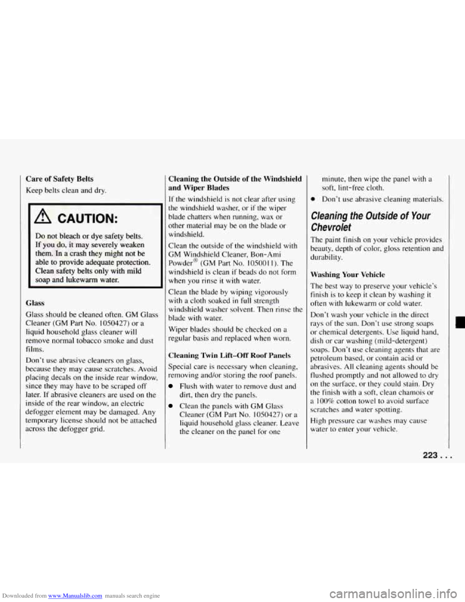 CHEVROLET CAMARO 1994 4.G Owners Manual Downloaded from www.Manualslib.com manuals search engine Care of Safety Belts
Keep belts clean and dry.
A CAUTION:
Do not bleach or dye safety belts.
If YOU do, it may severely weaken
them. CHEVROLET CAMARO 1994 4.G Owners Manual Downloaded from www.Manualslib.com manuals search engine Care of Safety Belts
Keep belts clean and dry.
A CAUTION:
Do not bleach or dye safety belts.
If YOU do, it may severely weaken
them.
