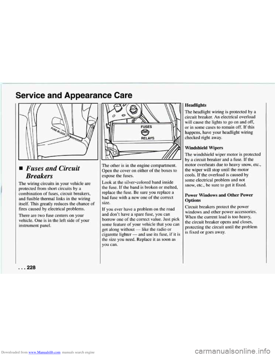 CHEVROLET CAMARO 1994 4.G Owners Manual Downloaded from www.Manualslib.com manuals search engine Service and Appearance Care
Fuses and Circuit
Breakers
The wiring circuits in your vehicle are
protected from short circuits by a
CHEVROLET CAMARO 1994 4.G Owners Manual Downloaded from www.Manualslib.com manuals search engine Service and Appearance Care
Fuses and Circuit
Breakers
The wiring circuits in your vehicle are
protected from short circuits by a