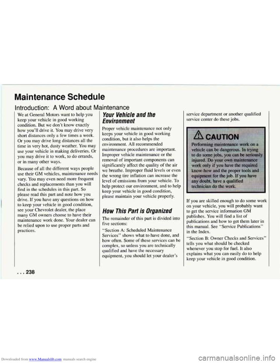 CHEVROLET CAMARO 1994 4.G Owners Manual Downloaded from www.Manualslib.com manuals search engine Maintenance Schedule
Introduction: A Word about Maintenance
We at General Motors want to help you
keep your vehicle in good working
Con CHEVROLET CAMARO 1994 4.G Owners Manual Downloaded from www.Manualslib.com manuals search engine Maintenance Schedule
Introduction: A Word about Maintenance
We at General Motors want to help you
keep your vehicle in good working
Con