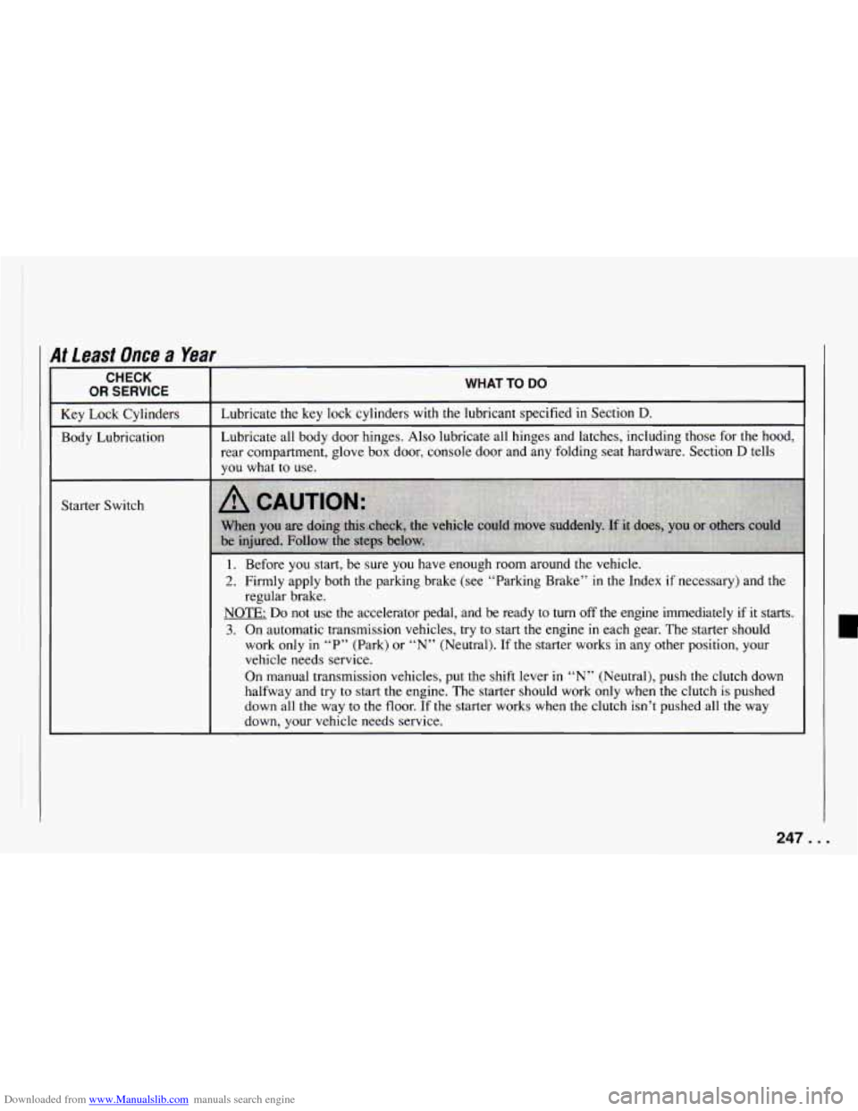 CHEVROLET CAMARO 1994 4.G Owners Manual Downloaded from www.Manualslib.com manuals search engine At Least  Once a Year 
CHECK 
OR  SERVICE 
r 
Starter  Switch 
WHAT TO DO 
Lubricate  the  key  lock  cylinders with  the lubricant  specifiedi