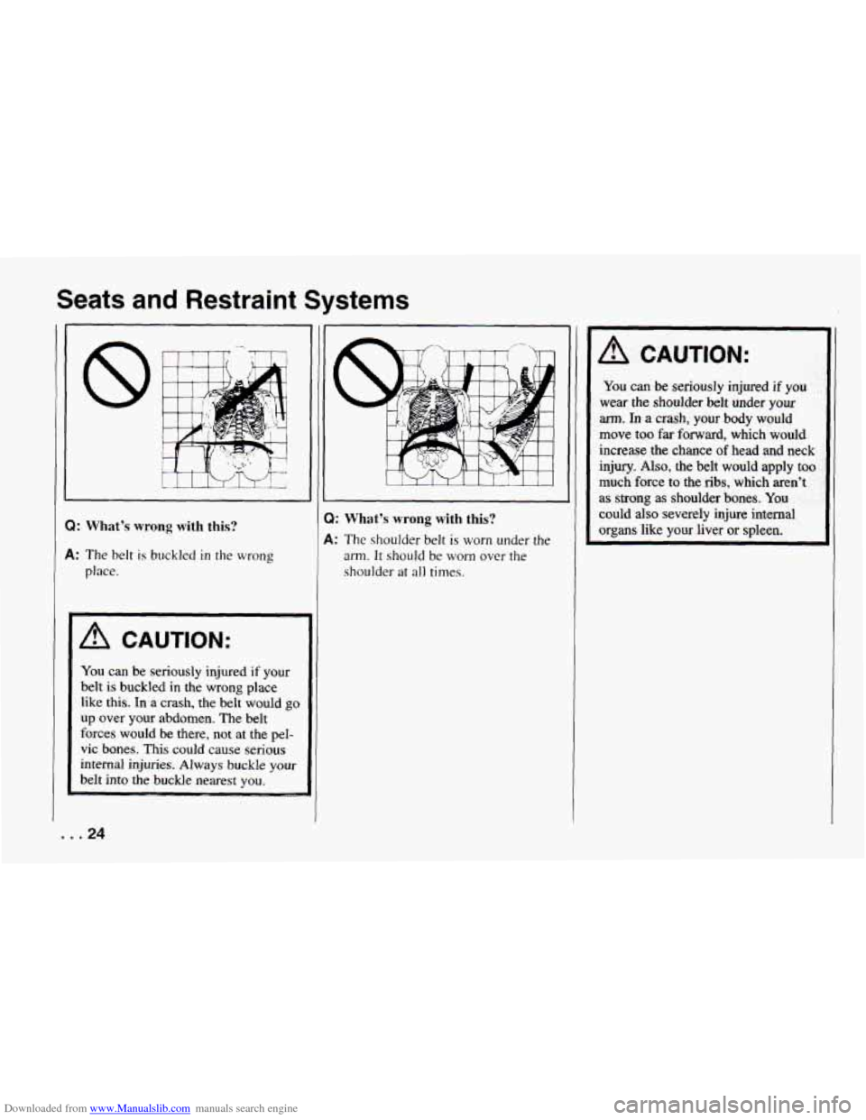 CHEVROLET CAMARO 1994 4.G Owners Manual Downloaded from www.Manualslib.com manuals search engine Seats and Restraint Systems 
8 
I 
Q: What’s wrong with  this? 
A: The belt is buckled in the wrong 
place. 
A CAUTION: 
You can be seriously