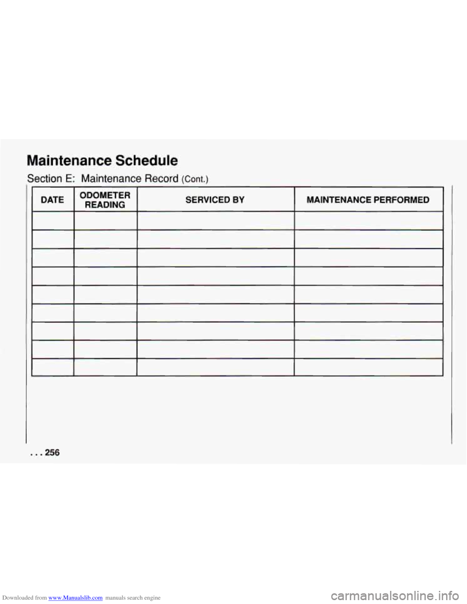 CHEVROLET CAMARO 1994 4.G Owners Manual Downloaded from www.Manualslib.com manuals search engine Maintenance Schedule
Section E: Maintenance Record (Cont.) ~~ ~ ~ ~
ODOMETER DATE READING SERVICED BY MAINTENANCE PERFORMED
. . .256 CHEVROLET CAMARO 1994 4.G Owners Manual Downloaded from www.Manualslib.com manuals search engine Maintenance Schedule
Section E: Maintenance Record (Cont.) ~~ ~ ~ ~
ODOMETER DATE READING SERVICED BY MAINTENANCE PERFORMED
. . .256