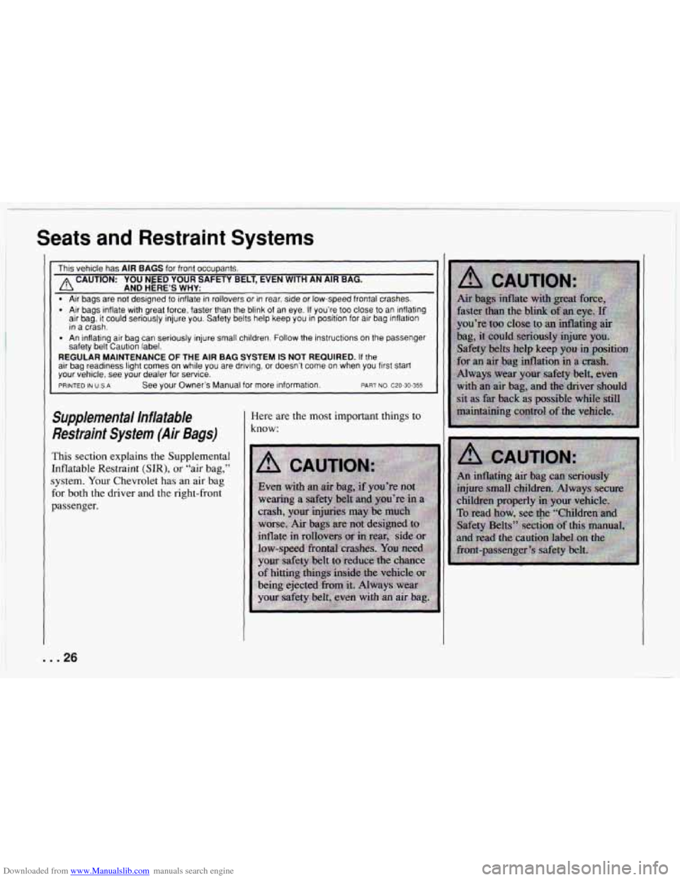 CHEVROLET CAMARO 1994 4.G Owners Manual Downloaded from www.Manualslib.com manuals search engine ’ Seats  and Restraint Systems 
This  vehicle  has AIR  BAGS for front  occupants. 
A CAUTION:  YOU  NEED YOUR SAFETY  BELT,  EVEN  WITH  AN 