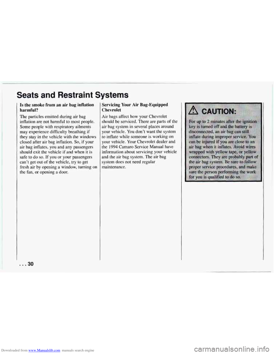 CHEVROLET CAMARO 1994 4.G Owners Guide Downloaded from www.Manualslib.com manuals search engine Seats and Restraint Systems
Is the smoke from an air bag inflation
harmful?
The particles emitted during air bag
inflation are not ha CHEVROLET CAMARO 1994 4.G Owners Guide Downloaded from www.Manualslib.com manuals search engine Seats and Restraint Systems
Is the smoke from an air bag inflation
harmful?
The particles emitted during air bag
inflation are not ha