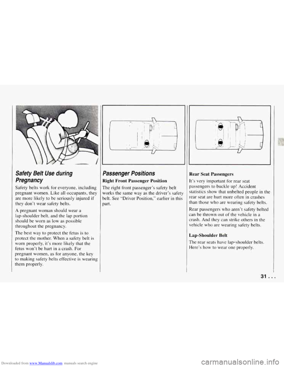 CHEVROLET CAMARO 1994 4.G Owners Guide Downloaded from www.Manualslib.com manuals search engine Safety Belt Use during
Pregnancy
Safety belts work for everyone, including
pregnant women. Like all occupants, they
are more likely CHEVROLET CAMARO 1994 4.G Owners Guide Downloaded from www.Manualslib.com manuals search engine Safety Belt Use during
Pregnancy
Safety belts work for everyone, including
pregnant women. Like all occupants, they
are more likely