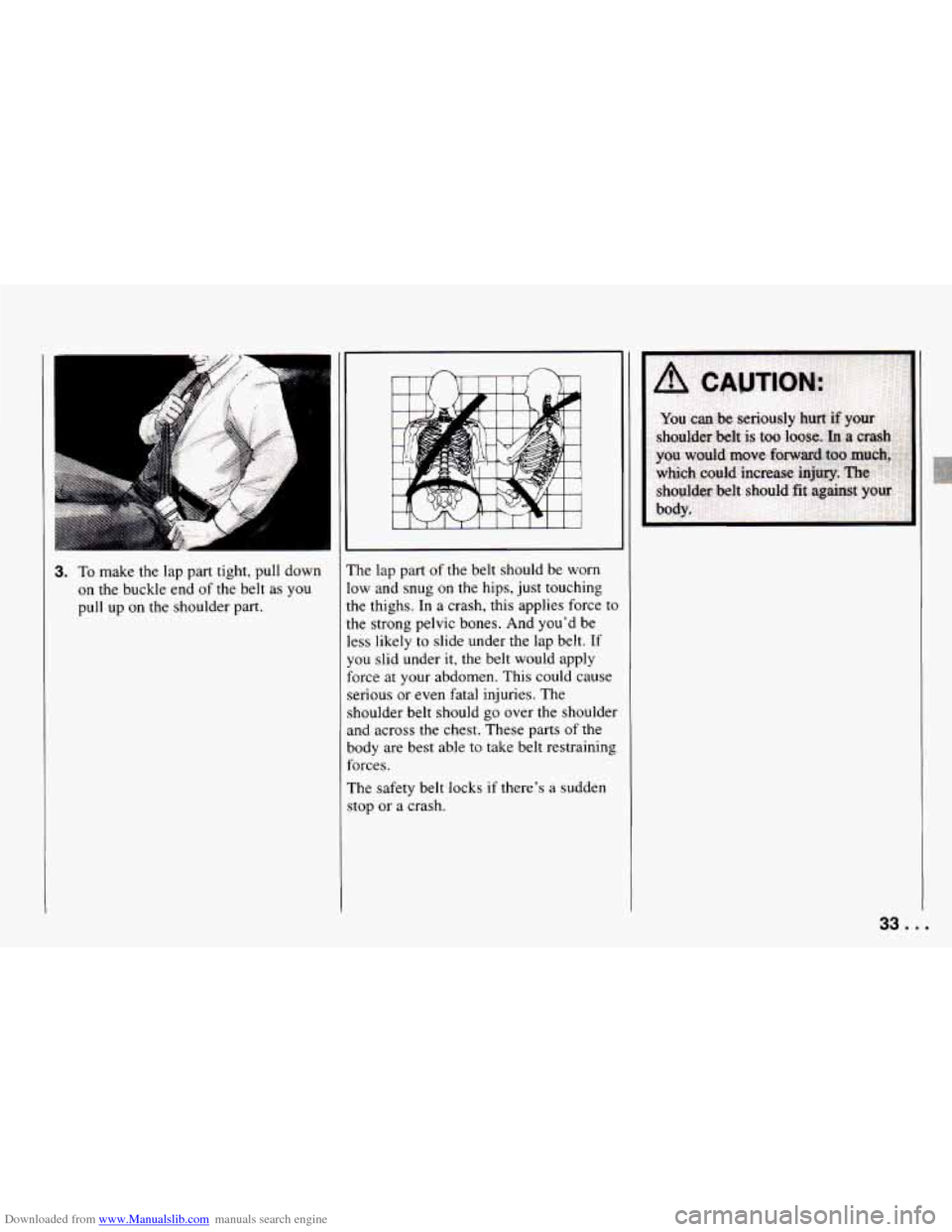 CHEVROLET CAMARO 1994 4.G Owners Guide Downloaded from www.Manualslib.com manuals search engine 3. To make the lap part tight, pull down
on the buckle end of the belt
as you
pull up on the shoulder part. he
lap part of th CHEVROLET CAMARO 1994 4.G Owners Guide Downloaded from www.Manualslib.com manuals search engine 3. To make the lap part tight, pull down
on the buckle end of the belt
as you
pull up on the shoulder part. he
lap part of th