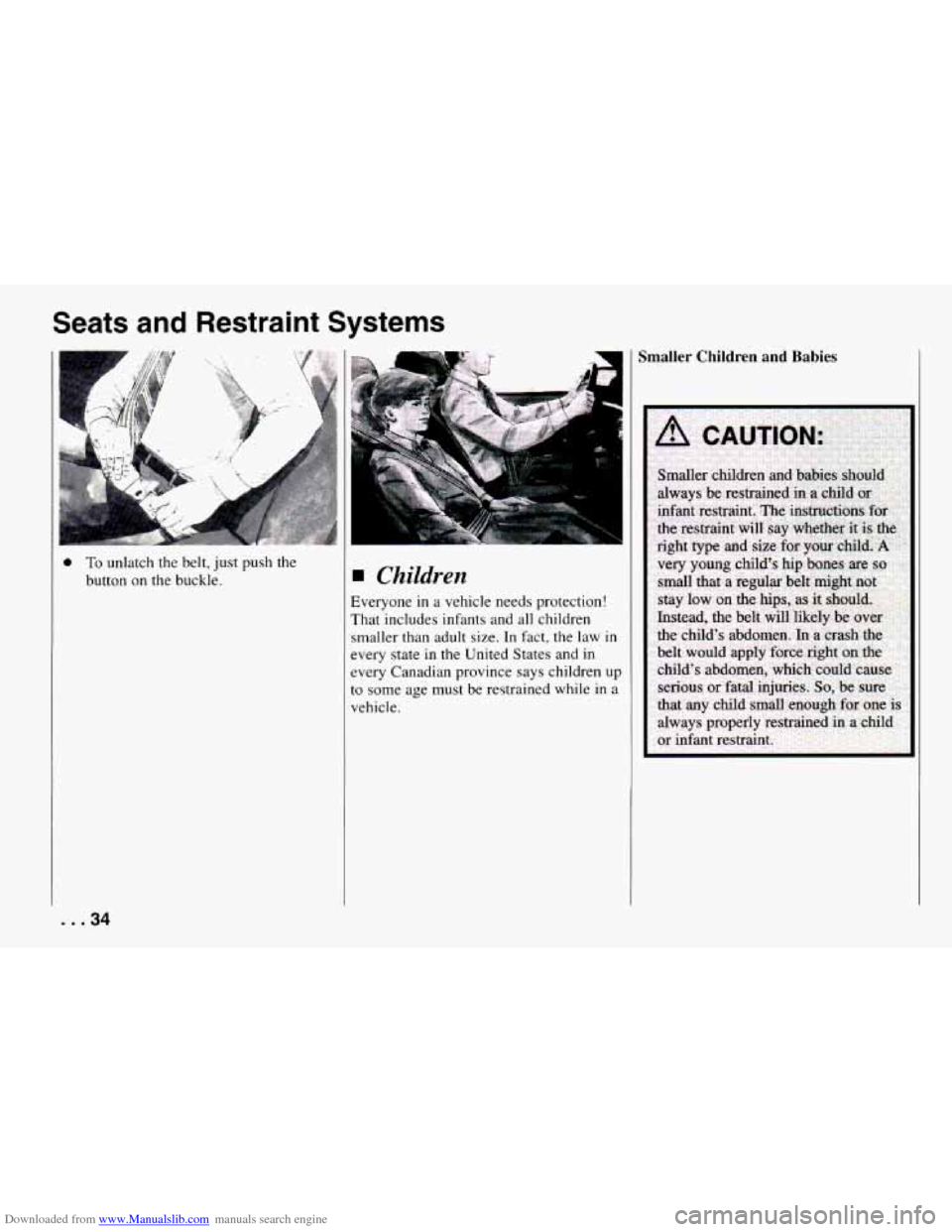 CHEVROLET CAMARO 1994 4.G Owners Guide Downloaded from www.Manualslib.com manuals search engine Seats and Restraint  Systems 
t 
0 To unlatch  the  belt, just push  the 
button  on  the  buckle. 
Children 
Everyone in a vehicle  needs  pro