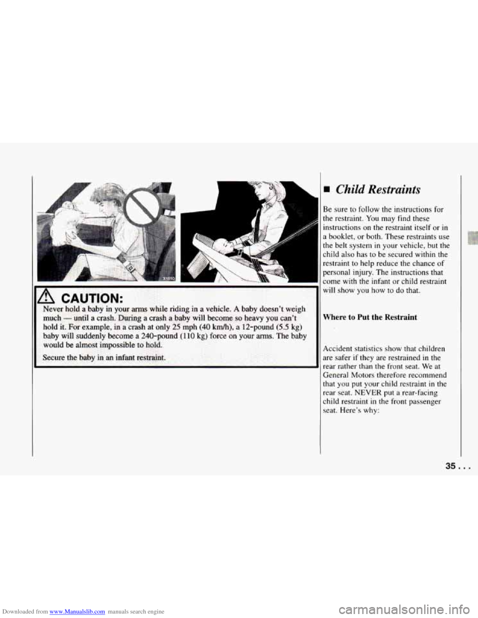 CHEVROLET CAMARO 1994 4.G Owners Guide Downloaded from www.Manualslib.com manuals search engine ,,
Child Restraints
Be sure to follow the instructions for
the restraint.
You may find these
instructions on the restraint itself or i CHEVROLET CAMARO 1994 4.G Owners Guide Downloaded from www.Manualslib.com manuals search engine ,,
Child Restraints
Be sure to follow the instructions for
the restraint.
You may find these
instructions on the restraint itself or i