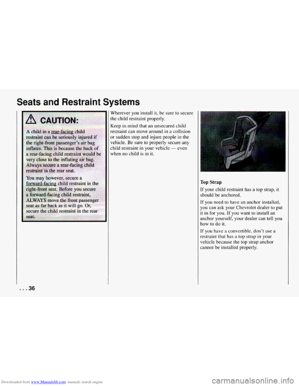 CHEVROLET CAMARO 1994 4.G Owners Guide Downloaded from www.Manualslib.com manuals search engine Seats and Restraint Systems
Wherever you install it, be sure to secure
the child restraint properly.
Keep
in mind that an unsecur CHEVROLET CAMARO 1994 4.G Owners Guide Downloaded from www.Manualslib.com manuals search engine Seats and Restraint Systems
Wherever you install it, be sure to secure
the child restraint properly.
Keep
in mind that an unsecur