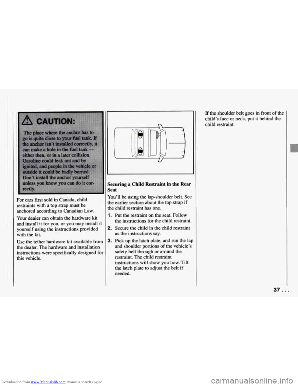 CHEVROLET CAMARO 1994 4.G Owners Guide Downloaded from www.Manualslib.com manuals search engine For  cars  first sold in Canada,  child 
restraints  with a  top  strap  must be 
anchored  according  to  Canadian Law. 
Your  dealer  can  ob