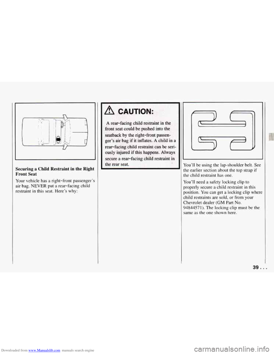 CHEVROLET CAMARO 1994 4.G Service Manual Downloaded from www.Manualslib.com manuals search engine Securing a Child Restraint in the Right
Front Seat
Your vehicle has a right-front passenger:
air bag. NEVER put a rear-facing ch CHEVROLET CAMARO 1994 4.G Service Manual Downloaded from www.Manualslib.com manuals search engine Securing a Child Restraint in the Right
Front Seat
Your vehicle has a right-front passenger:
air bag. NEVER put a rear-facing ch