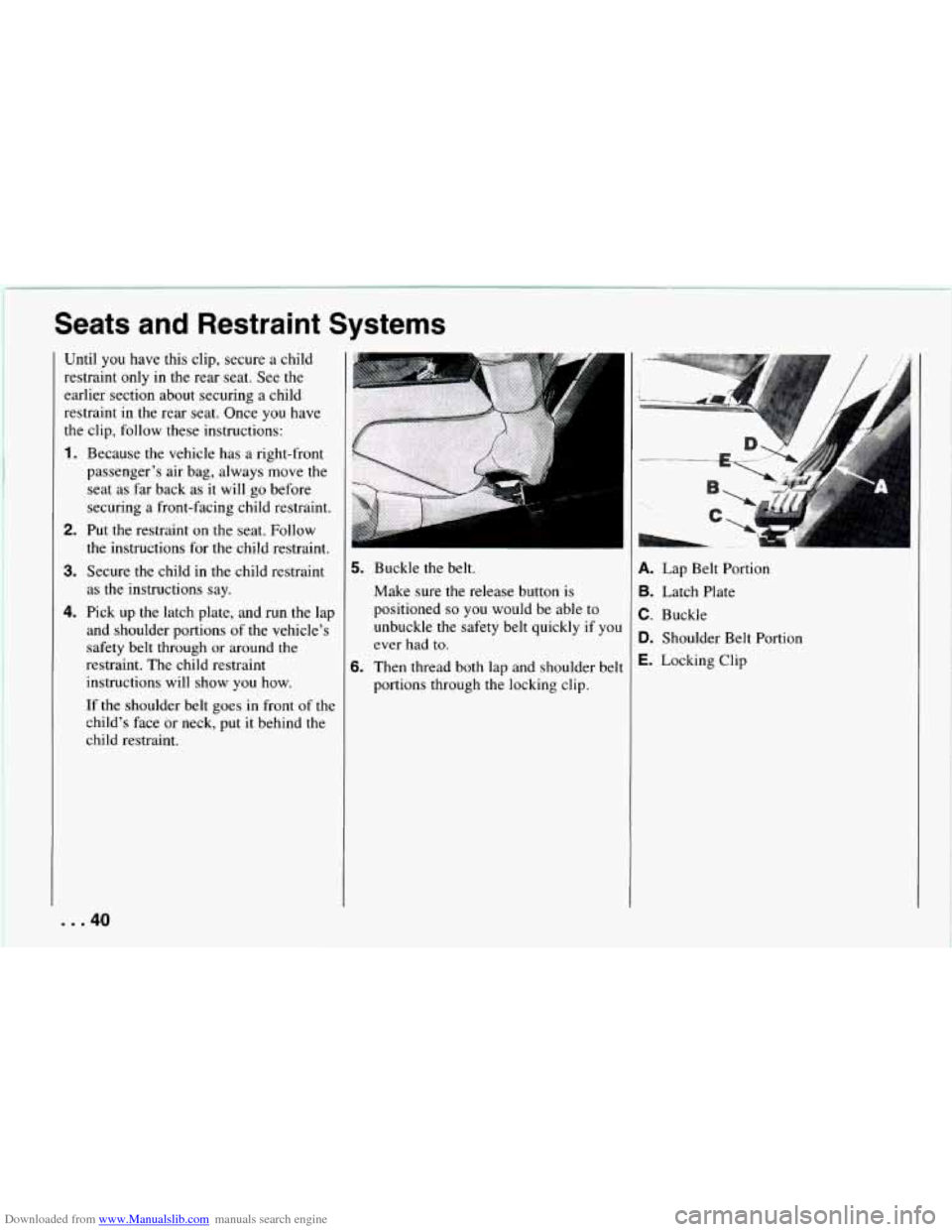 CHEVROLET CAMARO 1994 4.G Owners Manual Downloaded from www.Manualslib.com manuals search engine Seats  and  Restraint  Systems 
Until  you  have  this clip, secure  a child 
restraint  only 
in the  rear  seat. See  the 
earlier  section  