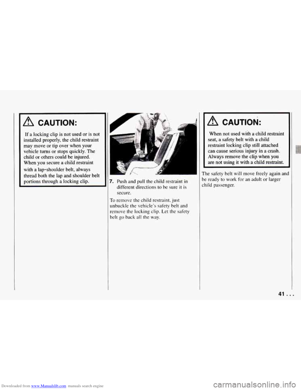 CHEVROLET CAMARO 1994 4.G Service Manual Downloaded from www.Manualslib.com manuals search engine ~ A CAUTION:
If a
locking clip is not used or is not
installed properly, the child restraint
may move or tip over when your
vehicle CHEVROLET CAMARO 1994 4.G Service Manual Downloaded from www.Manualslib.com manuals search engine ~ A CAUTION:
If a
locking clip is not used or is not
installed properly, the child restraint
may move or tip over when your
vehicle