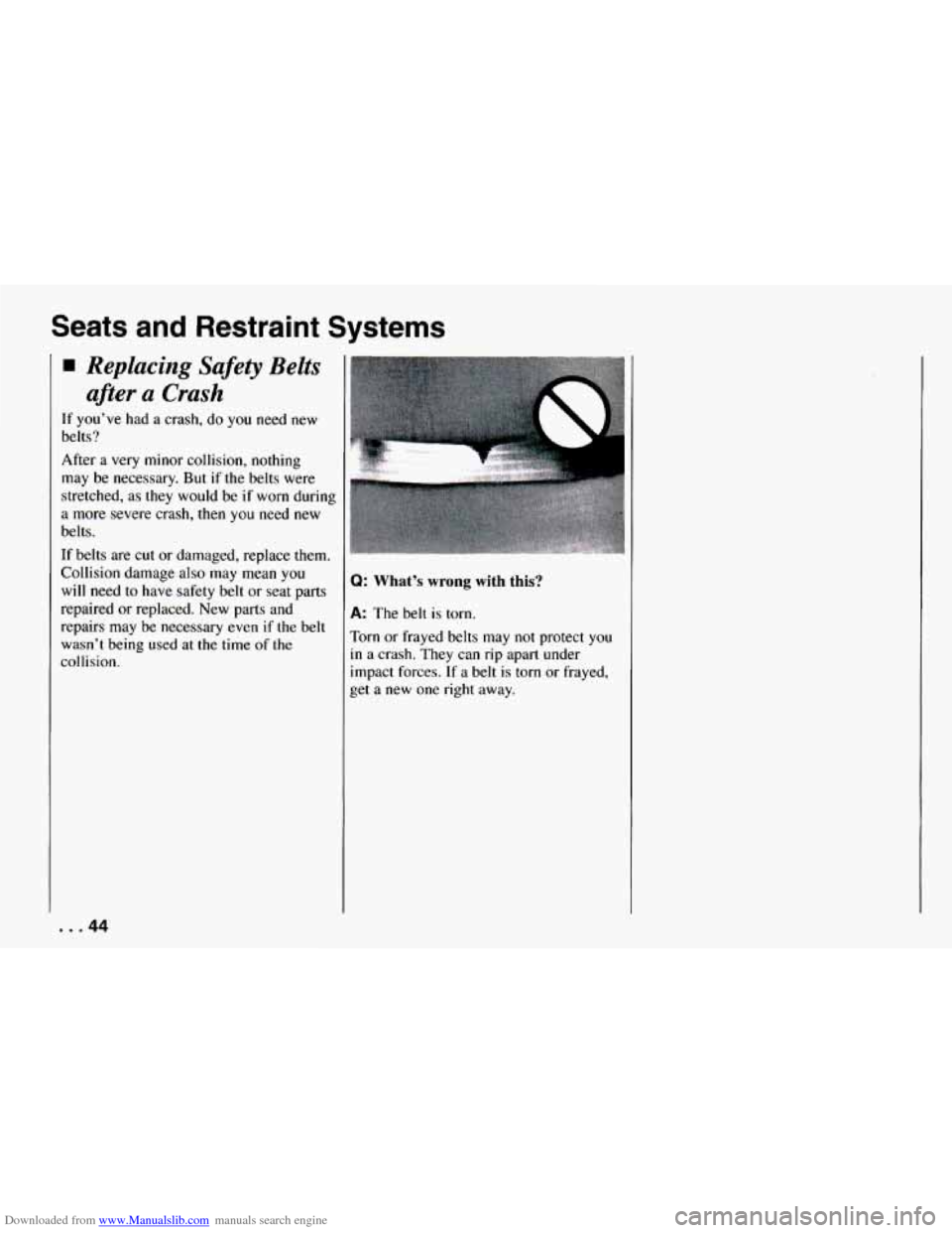 CHEVROLET CAMARO 1994 4.G Service Manual Downloaded from www.Manualslib.com manuals search engine Seats and Restraint  Systems 
Replacing Safety Belts 
after 
a Crash 
If  you’ve  had a  crash,  do  you  need  new 
belts? 
After  a very  m