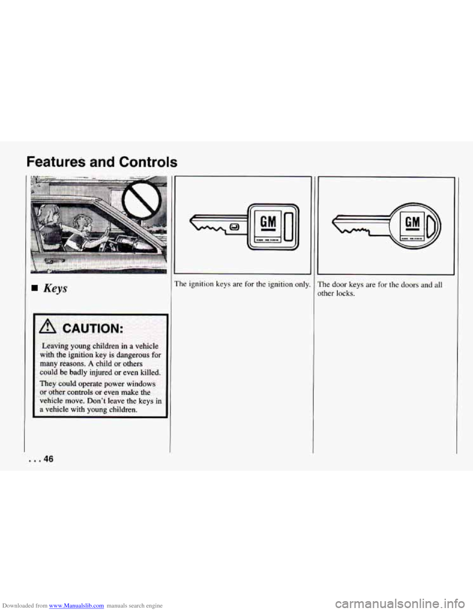 CHEVROLET CAMARO 1994 4.G Service Manual Downloaded from www.Manualslib.com manuals search engine Features and Controls 
Keys 
many reasons. A child or others 
codd be badly injured or even  killed. 
They could operate power  windows 
or oth