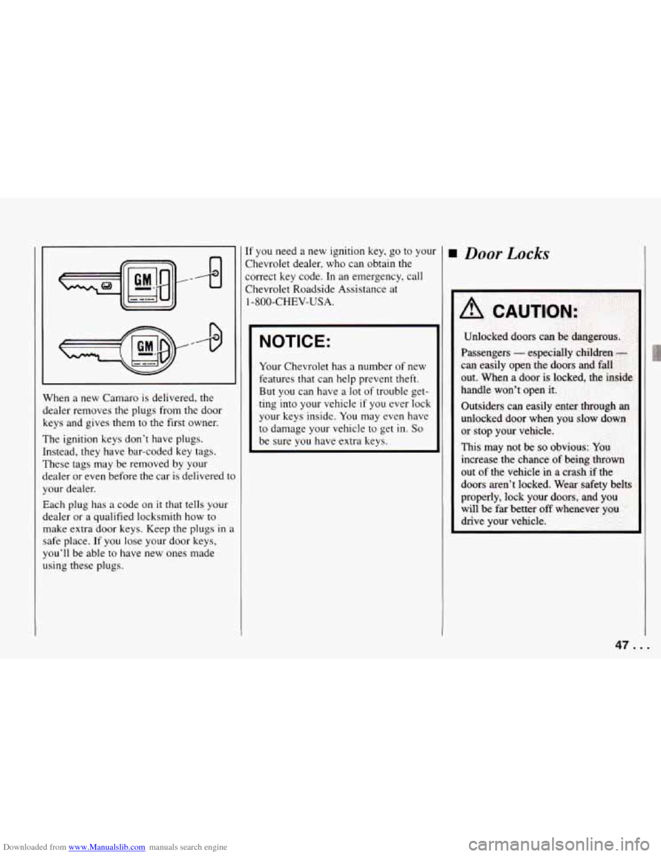 CHEVROLET CAMARO 1994 4.G Service Manual Downloaded from www.Manualslib.com manuals search engine When a new Camaro is delivered, the
dealer removes the plugs from the door
keys and gives them to the first owner.
The ignition ke CHEVROLET CAMARO 1994 4.G Service Manual Downloaded from www.Manualslib.com manuals search engine When a new Camaro is delivered, the
dealer removes the plugs from the door
keys and gives them to the first owner.
The ignition ke