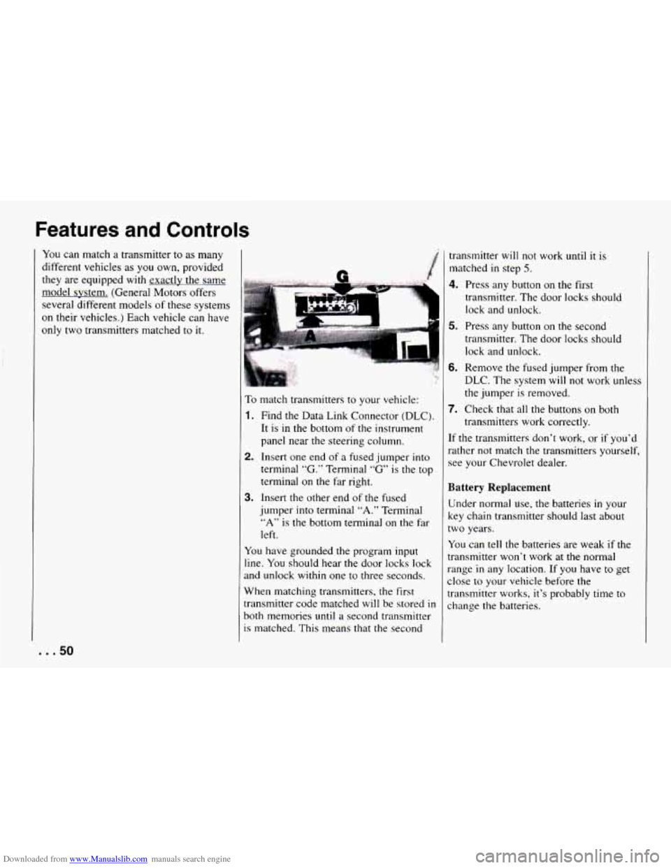 CHEVROLET CAMARO 1994 4.G Workshop Manual Downloaded from www.Manualslib.com manuals search engine Features and Controls
You can match a transmitter to as many
different vehicles
as you own, provided
they are equipped with exact CHEVROLET CAMARO 1994 4.G Workshop Manual Downloaded from www.Manualslib.com manuals search engine Features and Controls
You can match a transmitter to as many
different vehicles
as you own, provided
they are equipped with exact