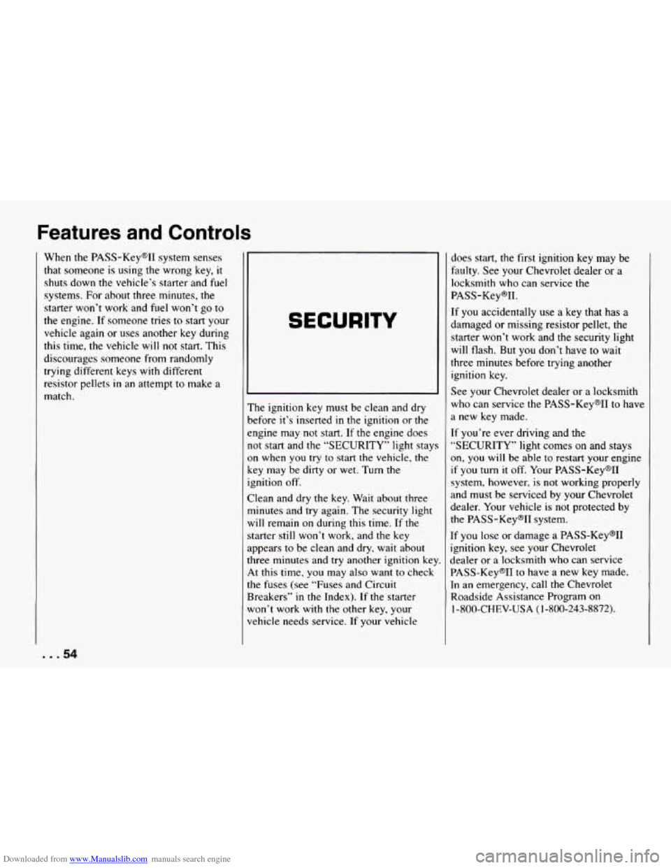 CHEVROLET CAMARO 1994 4.G Owners Manual Downloaded from www.Manualslib.com manuals search engine Features and Controls 
When the PASS-KeyW  system senses 
that someone  is  using  the  wrong  key, it 
shuts down  the  vehicle’s  starter a