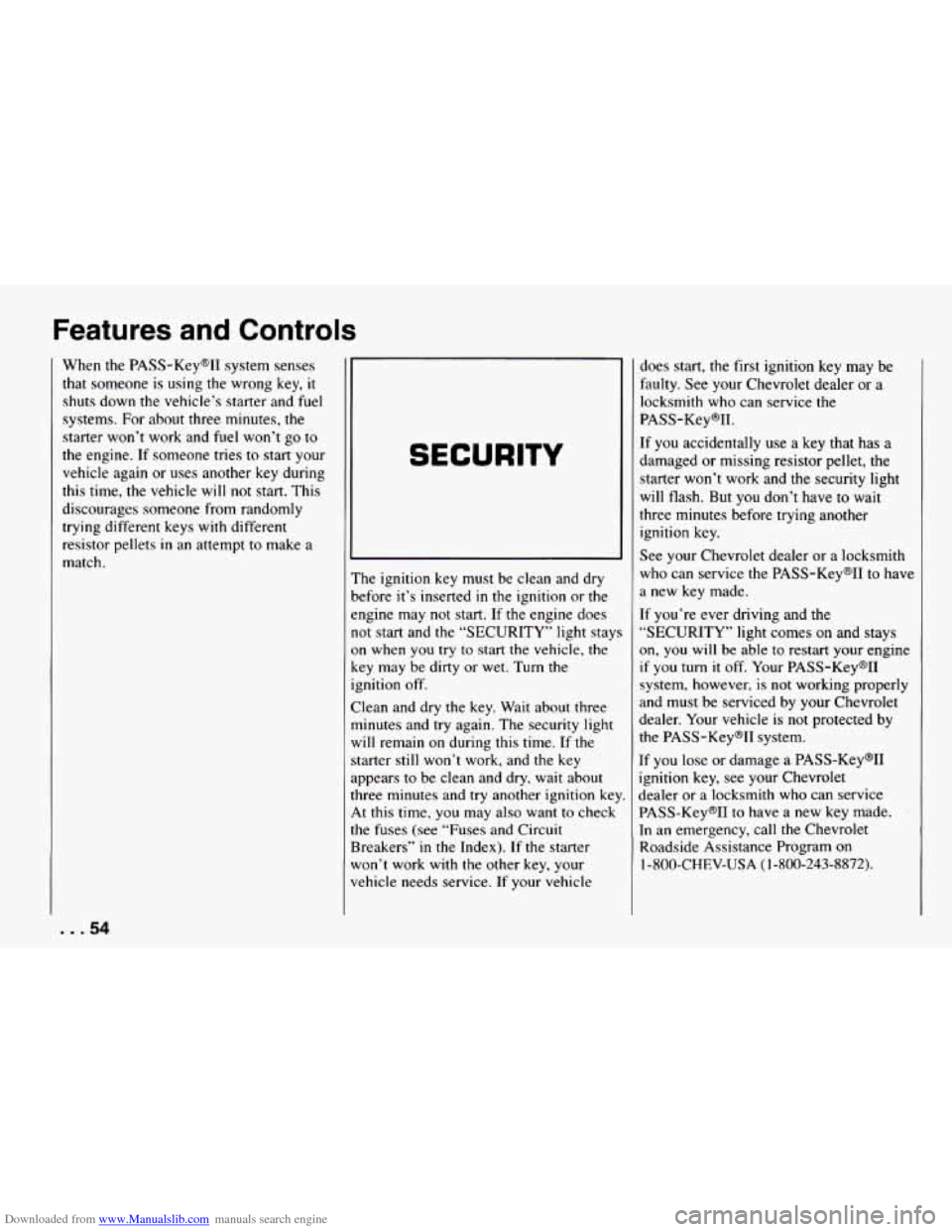 CHEVROLET CAMARO 1994 4.G Workshop Manual Downloaded from www.Manualslib.com manuals search engine Features and Controls
When the PASS-KeyW system senses
that someone is using the wrong key, it
shuts down the vehicle’s starter a CHEVROLET CAMARO 1994 4.G Workshop Manual Downloaded from www.Manualslib.com manuals search engine Features and Controls
When the PASS-KeyW system senses
that someone is using the wrong key, it
shuts down the vehicle’s starter a