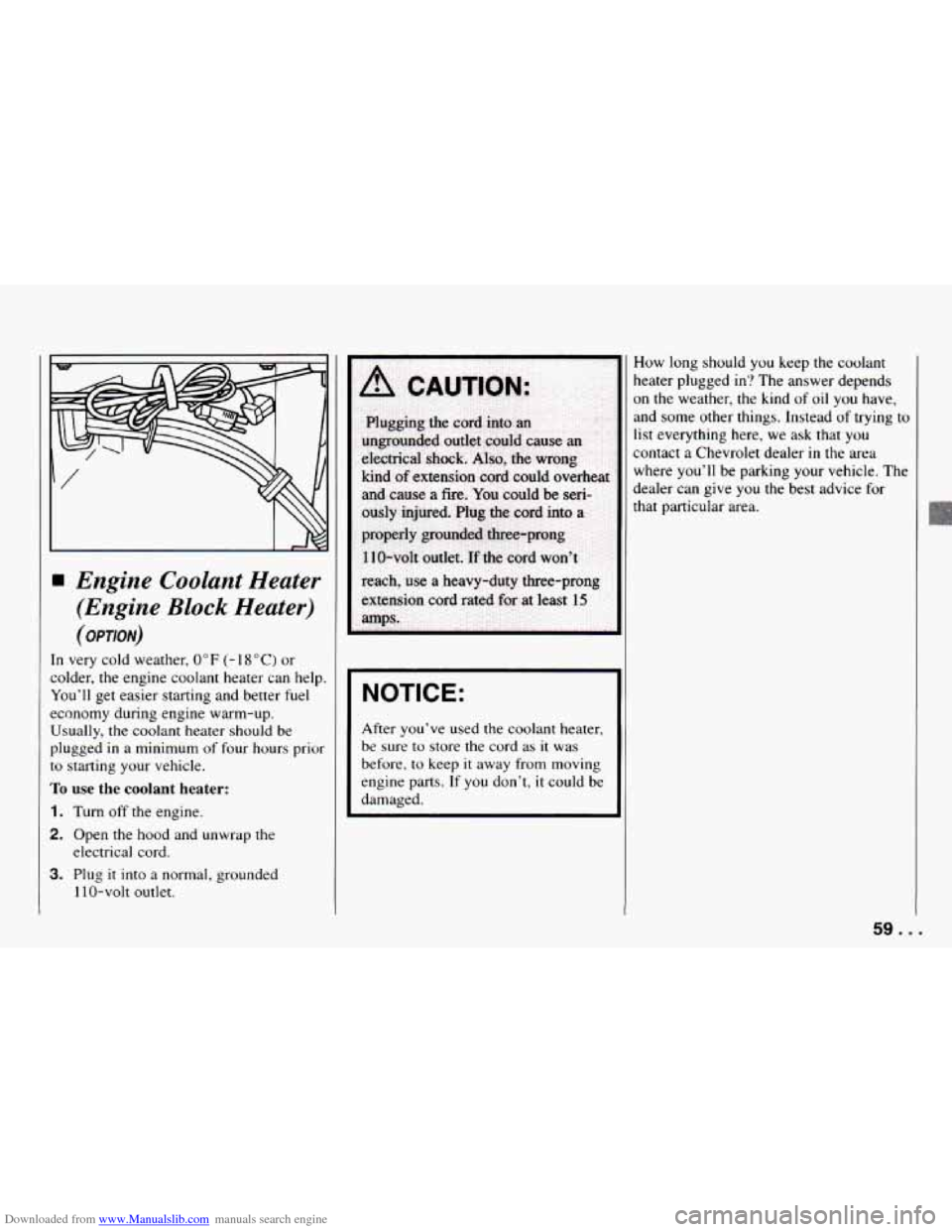 CHEVROLET CAMARO 1994 4.G Owners Manual Downloaded from www.Manualslib.com manuals search engine Engine Coolant  Heater 
(Engine  Block  Heater) 
(OPTION) 
In  very  cold weather, 0°F (- 1 8 "Cj or 
colder,  the engine  coolant heater can 