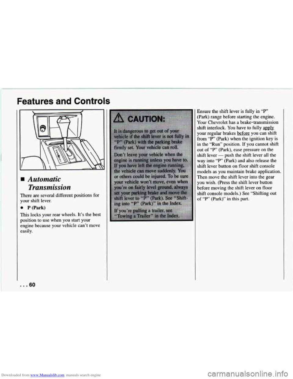 CHEVROLET CAMARO 1994 4.G Repair Manual Downloaded from www.Manualslib.com manuals search engine Features and Controls
Automatic Transmission
rhere are several different positions for
Tour shift lever.
B P (Park)
rhis locks your r CHEVROLET CAMARO 1994 4.G Repair Manual Downloaded from www.Manualslib.com manuals search engine Features and Controls
Automatic Transmission
rhere are several different positions for
Tour shift lever.
B P (Park)
rhis locks your r