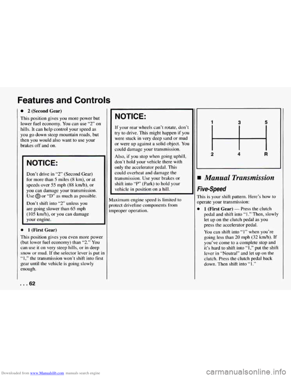 CHEVROLET CAMARO 1994 4.G Repair Manual Downloaded from www.Manualslib.com manuals search engine Features and Controls
2 (Second Gear)
This position gives you more power but
lower fuel economy. You can use
“2” on
hills.
It ca CHEVROLET CAMARO 1994 4.G Repair Manual Downloaded from www.Manualslib.com manuals search engine Features and Controls
2 (Second Gear)
This position gives you more power but
lower fuel economy. You can use
“2” on
hills.
It ca