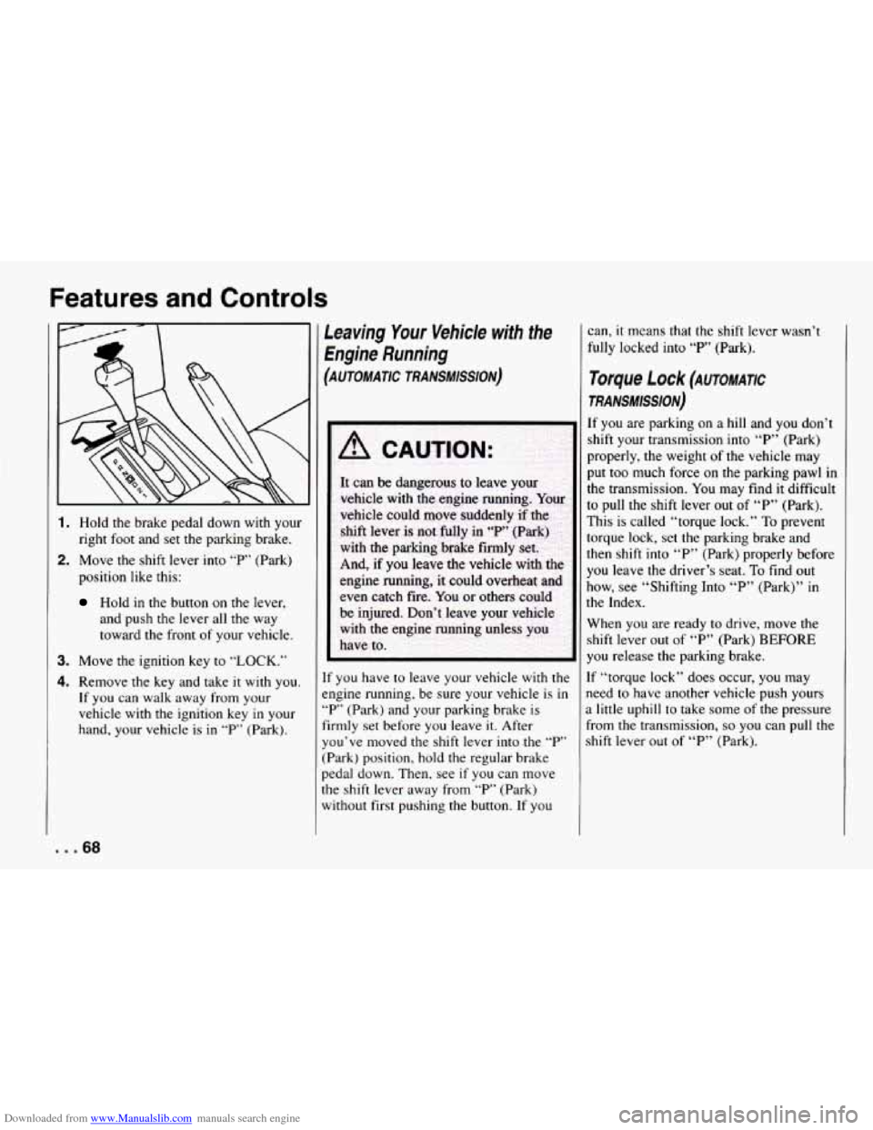 CHEVROLET CAMARO 1994 4.G Repair Manual Downloaded from www.Manualslib.com manuals search engine Features and Controls
1. Hold the brake pedal down with your
right foot and set the parking brake.
2. Move the shift lever into CHEVROLET CAMARO 1994 4.G Repair Manual Downloaded from www.Manualslib.com manuals search engine Features and Controls
1. Hold the brake pedal down with your
right foot and set the parking brake.
2. Move the shift lever into