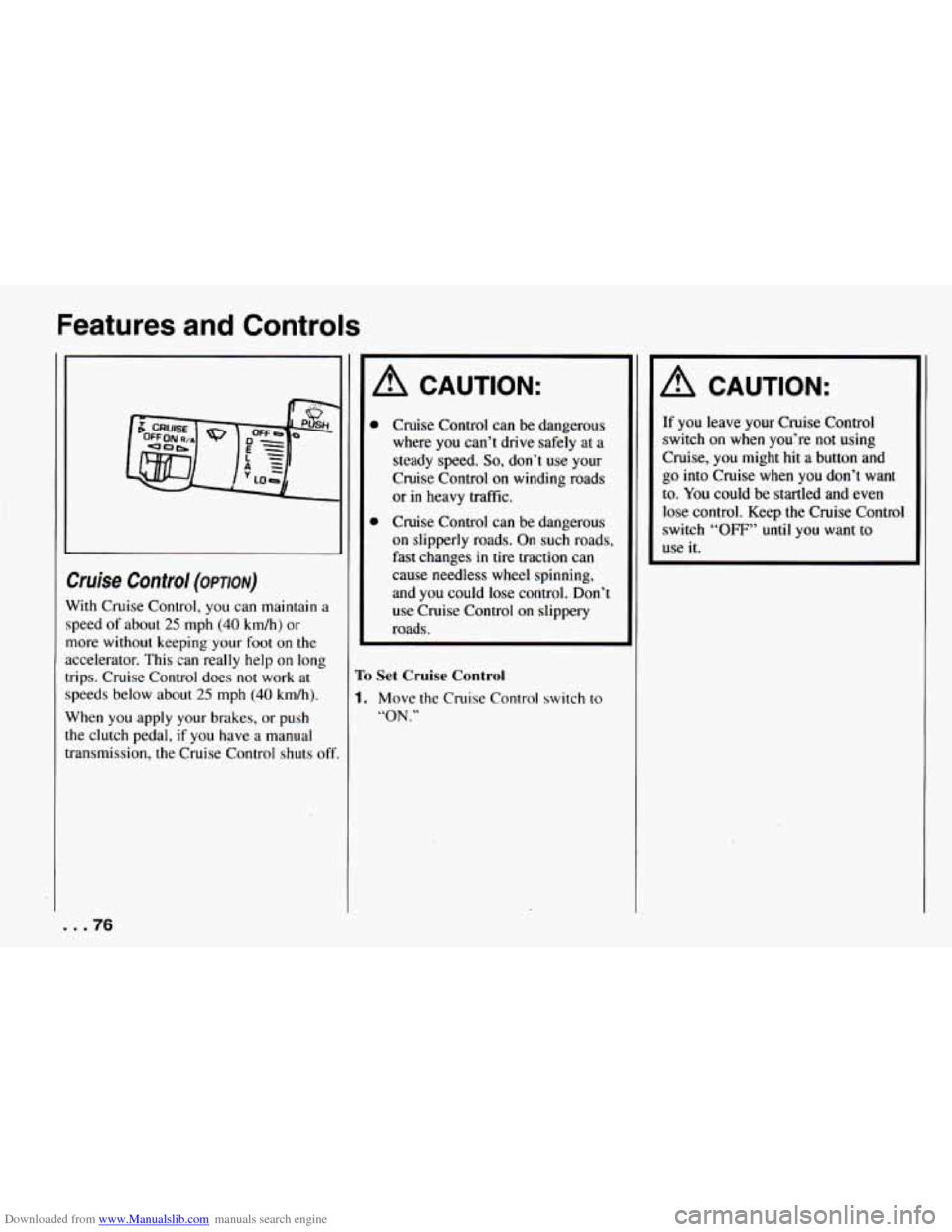 CHEVROLET CAMARO 1994 4.G Manual PDF Downloaded from www.Manualslib.com manuals search engine Features and Controls
bise Control (OPTION)
Vith Cruise Control, you can maintain a
peed of about
25 mph (40 km/h) or
lore without CHEVROLET CAMARO 1994 4.G Manual PDF Downloaded from www.Manualslib.com manuals search engine Features and Controls
bise Control (OPTION)
Vith Cruise Control, you can maintain a
peed of about
25 mph (40 km/h) or
lore without