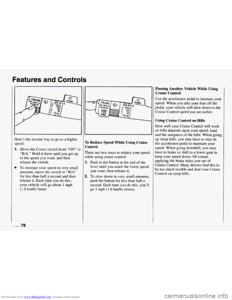 CHEVROLET CAMARO 1994 4.G Manual PDF Downloaded from www.Manualslib.com manuals search engine Features and Controls
I
lere’s the second way to go to a higher
peed:
Move
the Cruise switch from “ON” to
“R/A.” Hold it t CHEVROLET CAMARO 1994 4.G Manual PDF Downloaded from www.Manualslib.com manuals search engine Features and Controls
I
lere’s the second way to go to a higher
peed:
Move
the Cruise switch from “ON” to
“R/A.” Hold it t