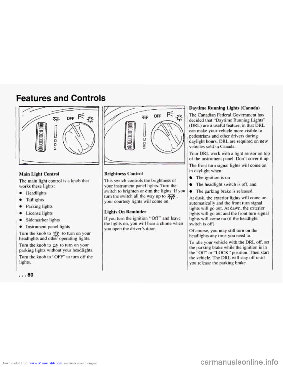 CHEVROLET CAMARO 1994 4.G Manual Online Downloaded from www.Manualslib.com manuals search engine Features and Controls
vlain Light Control
’he main light control is a knob that
vorks these lights:
b Headlights
b Taillights
Par CHEVROLET CAMARO 1994 4.G Manual Online Downloaded from www.Manualslib.com manuals search engine Features and Controls
vlain Light Control
’he main light control is a knob that
vorks these lights:
b Headlights
b Taillights
Par