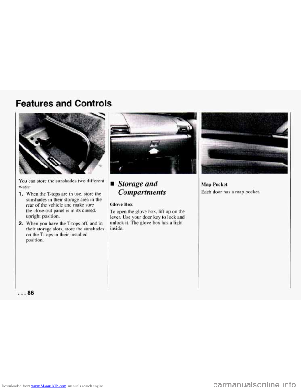 CHEVROLET CAMARO 1994 4.G Manual Online Downloaded from www.Manualslib.com manuals search engine Features and Controls
.:*:;r
You can store the sunshades two different
ways:
1. When the T-tops are in use, store the
sunshades
in CHEVROLET CAMARO 1994 4.G Manual Online Downloaded from www.Manualslib.com manuals search engine Features and Controls
.:*:;r
You can store the sunshades two different
ways:
1. When the T-tops are in use, store the
sunshades
in