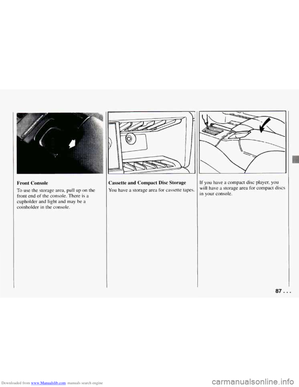 CHEVROLET CAMARO 1994 4.G Owners Manual Downloaded from www.Manualslib.com manuals search engine Front Console 
To use the storage  area, pull up on the 
front  end 
of the  console.  There  is a 
cupholder and  light  and  may  be a 
coinh