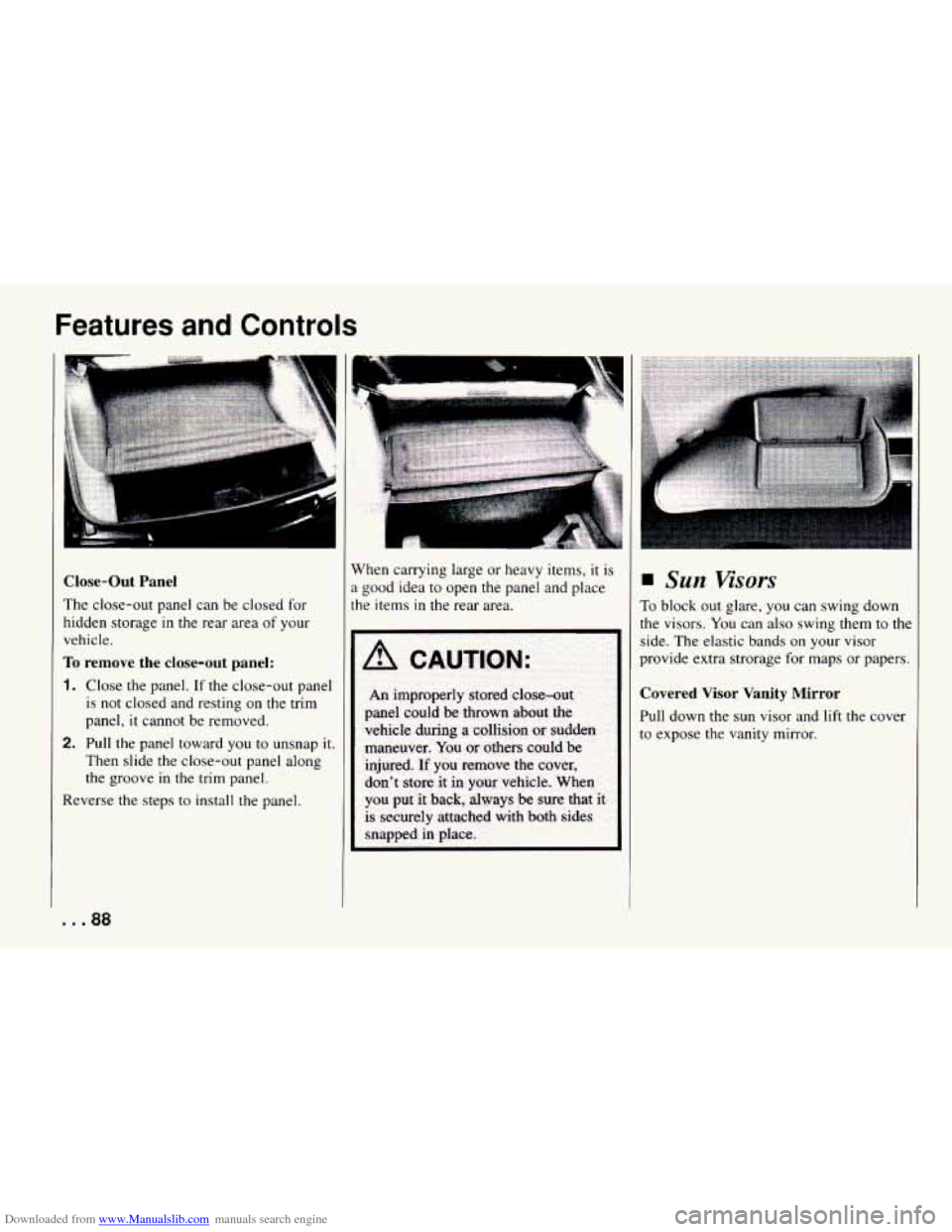 CHEVROLET CAMARO 1994 4.G Manual Online Downloaded from www.Manualslib.com manuals search engine Features and Controls
Close-Out Panel
The close-out panel can be closed for
hidden storage
in the rear area of your
vehicle.
To CHEVROLET CAMARO 1994 4.G Manual Online Downloaded from www.Manualslib.com manuals search engine Features and Controls
Close-Out Panel
The close-out panel can be closed for
hidden storage
in the rear area of your
vehicle.
To