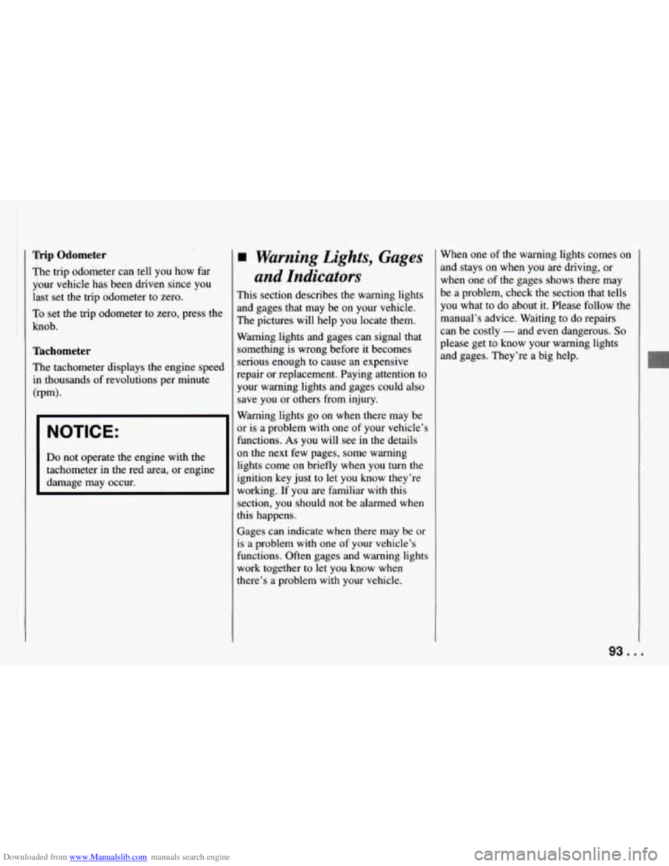 CHEVROLET CAMARO 1994 4.G Owners Manual Downloaded from www.Manualslib.com manuals search engine Trip Odometer
The trip odometer can tell you how far
your vehicle has been driven since you
last set the trip odometer to.zero.
To set CHEVROLET CAMARO 1994 4.G Owners Manual Downloaded from www.Manualslib.com manuals search engine Trip Odometer
The trip odometer can tell you how far
your vehicle has been driven since you
last set the trip odometer to.zero.
To set