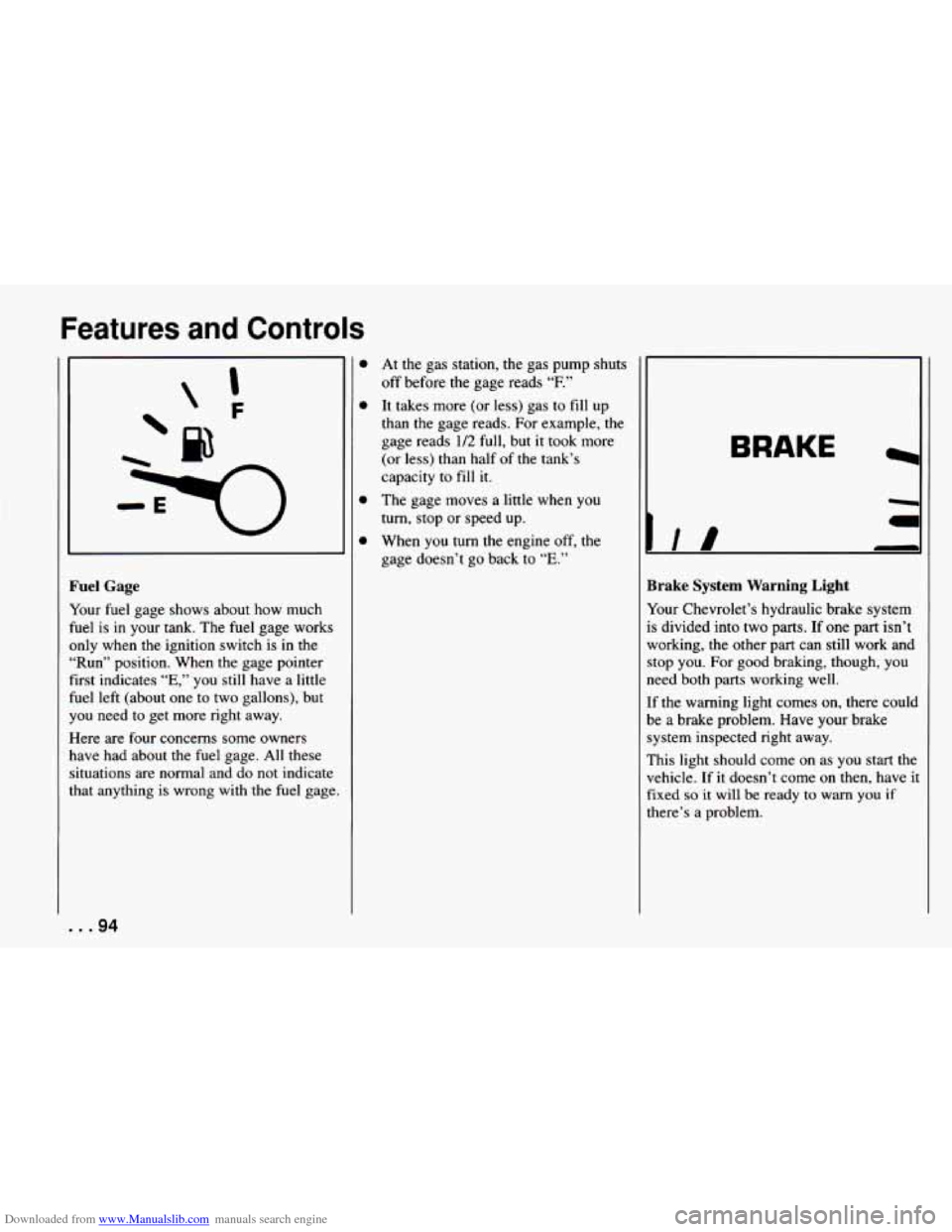 CHEVROLET CAMARO 1994 4.G Owners Manual Downloaded from www.Manualslib.com manuals search engine Features and Controls 
’F 
-E 
Fuel Gage 
Your fuel gage shows  about how  much 
fuel  is  in  your  tank.  The  fuel  gage works 
only  when