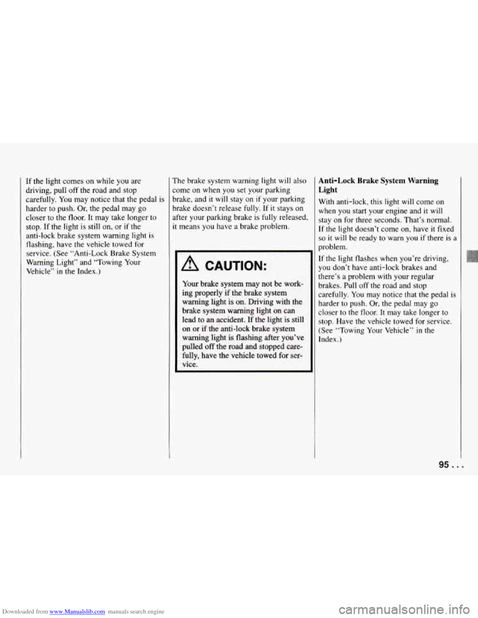 CHEVROLET CAMARO 1994 4.G Owners Manual Downloaded from www.Manualslib.com manuals search engine If the light  comes on while  you are 
driving,  pull  off the road  and stop 
carefully. 
You may  notice that the  pedal  is 
harder  to push