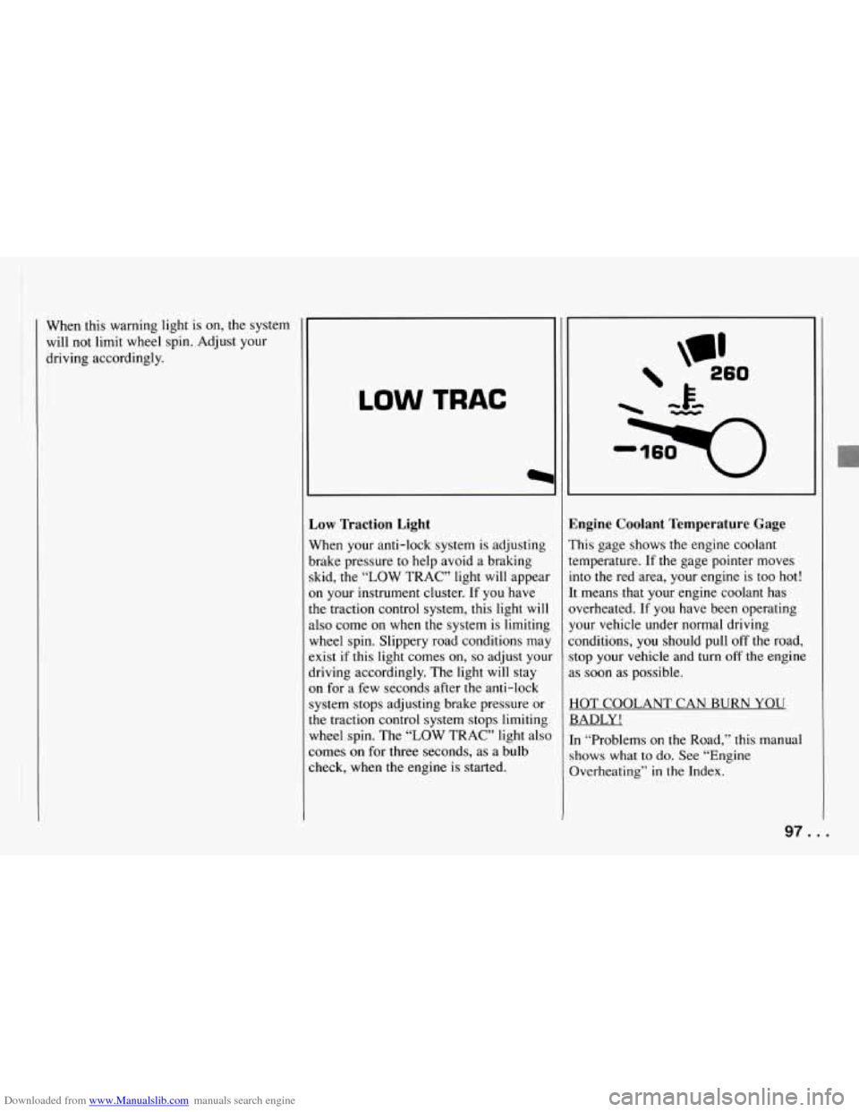 CHEVROLET CAMARO 1994 4.G Owners Manual Downloaded from www.Manualslib.com manuals search engine When this warning light is on, the system
will not limit wheel spin. Adjust your
driving accordingly.
LOW TRAC
Low Traction Light
CHEVROLET CAMARO 1994 4.G Owners Manual Downloaded from www.Manualslib.com manuals search engine When this warning light is on, the system
will not limit wheel spin. Adjust your
driving accordingly.
LOW TRAC
Low Traction Light