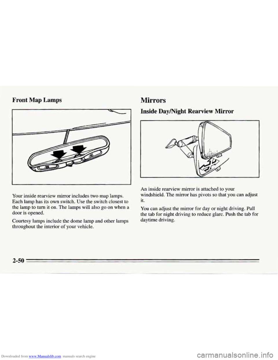 CHEVROLET CAMARO 1995 4.G Owners Manual Downloaded from www.Manualslib.com manuals search engine Front  Map Lamps 
Your inside  rearview mirror includes two map lamps. 
Each lamp has its  own switch. Use the switch closest  to 
the lamp  to