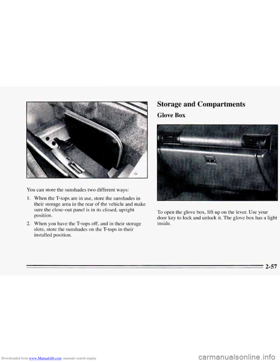 CHEVROLET CAMARO 1995 4.G Owners Manual Downloaded from www.Manualslib.com manuals search engine You can store the sunshades two different  ways: 
1. When the T-tops are in use, store  the sunshades  in 
their  storage  area  in  the  rear 