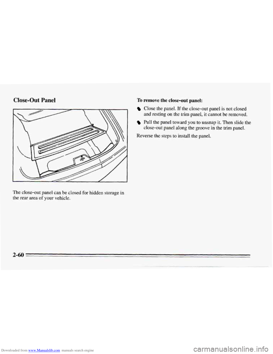 CHEVROLET CAMARO 1995 4.G Owners Manual Downloaded from www.Manualslib.com manuals search engine Close-Out Pane1
The close-out panel can be closed for hidden storage in
the rear area of your vehicle.
To remove the close-out panel:
C CHEVROLET CAMARO 1995 4.G Owners Manual Downloaded from www.Manualslib.com manuals search engine Close-Out Pane1
The close-out panel can be closed for hidden storage in
the rear area of your vehicle.
To remove the close-out panel:
C