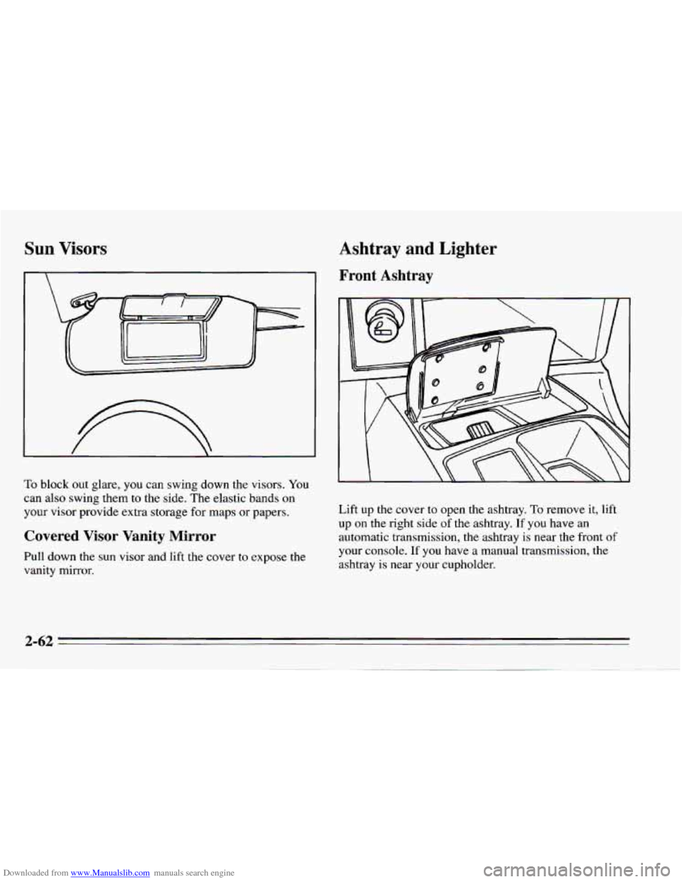 CHEVROLET CAMARO 1995 4.G Owners Manual Downloaded from www.Manualslib.com manuals search engine Sun Visors
To block out glare, you can swing down the visors. You
can also swing them
to the side. The elastic bands on
your visor CHEVROLET CAMARO 1995 4.G Owners Manual Downloaded from www.Manualslib.com manuals search engine Sun Visors
To block out glare, you can swing down the visors. You
can also swing them
to the side. The elastic bands on
your visor