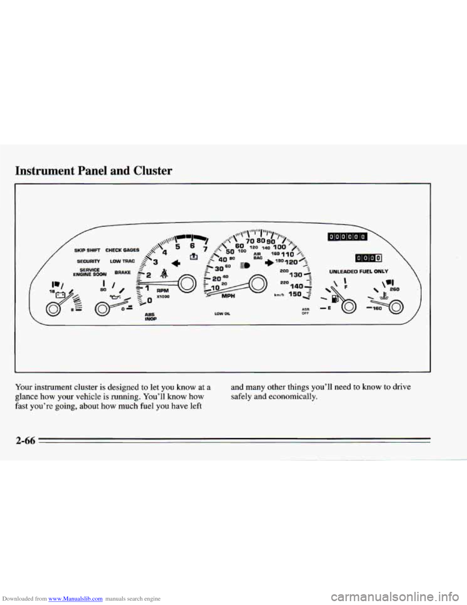 CHEVROLET CAMARO 1995 4.G Owners Manual Downloaded from www.Manualslib.com manuals search engine Instrument Panel and Cluster
Your instrument cluster is designed to let you know at a
glance how your vehicle is running. You’ll
k CHEVROLET CAMARO 1995 4.G Owners Manual Downloaded from www.Manualslib.com manuals search engine Instrument Panel and Cluster
Your instrument cluster is designed to let you know at a
glance how your vehicle is running. You’ll
k