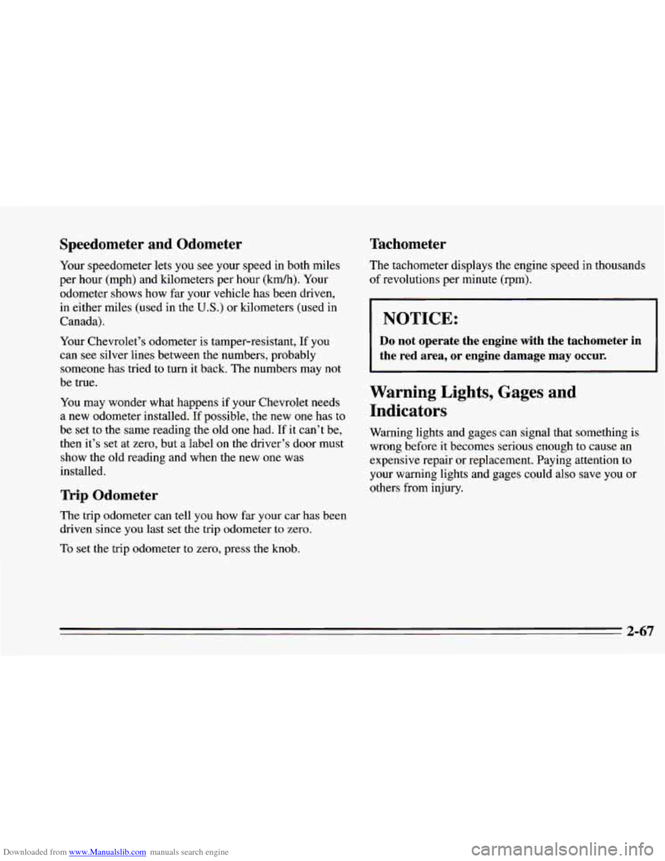 CHEVROLET CAMARO 1995 4.G Owners Manual Downloaded from www.Manualslib.com manuals search engine Speedometer  and  Odometer 
Your speedometer  lets you  see your  speed  in  both  miles 
per  hour  (mph)  and kilometers  per hour 
(km/h). Y