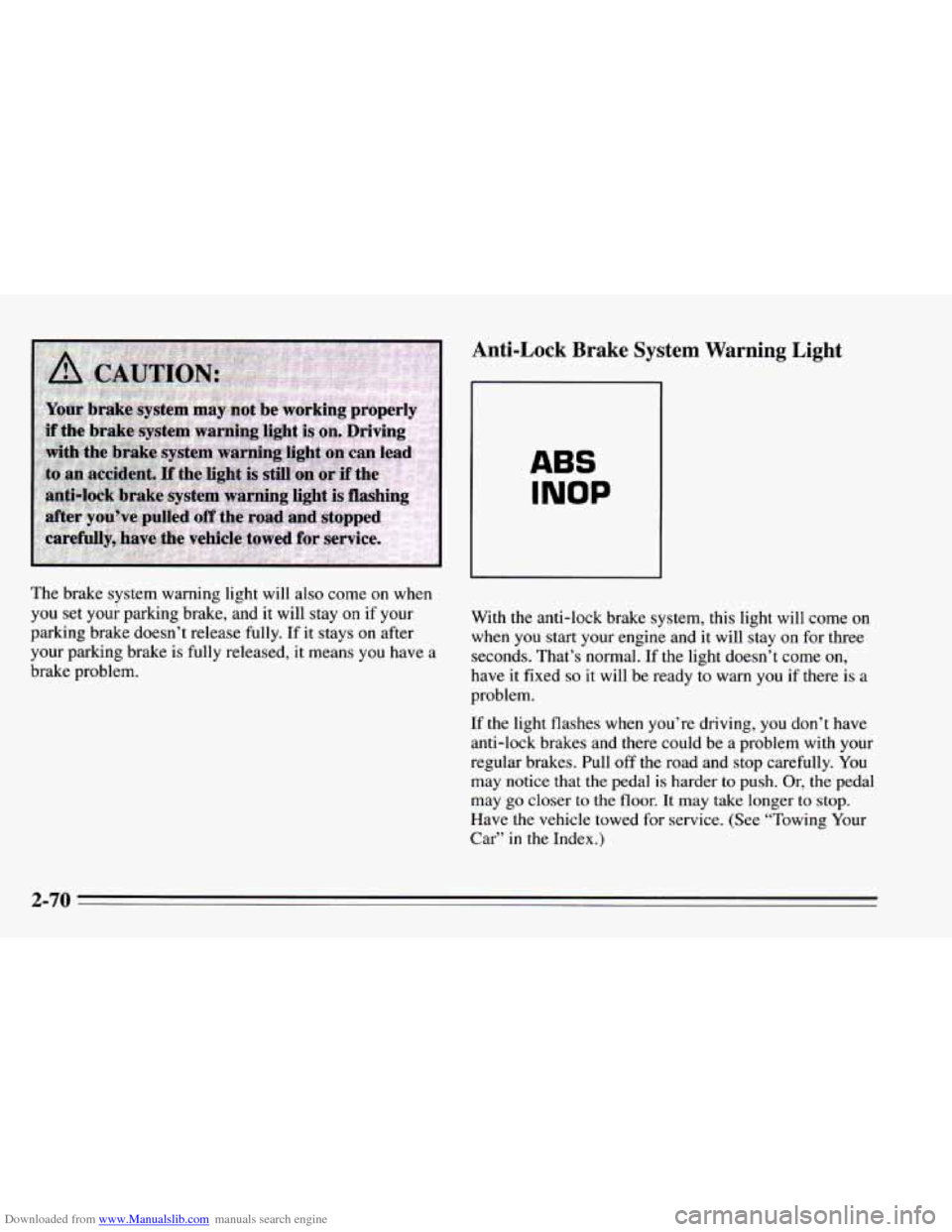CHEVROLET CAMARO 1995 4.G Owners Manual Downloaded from www.Manualslib.com manuals search engine The brake system warning light will also come on when
you set your parking brake, and it will stay
on if your
parking brake do CHEVROLET CAMARO 1995 4.G Owners Manual Downloaded from www.Manualslib.com manuals search engine The brake system warning light will also come on when
you set your parking brake, and it will stay
on if your
parking brake do
