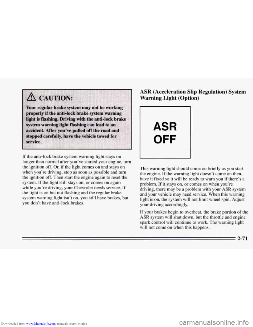 CHEVROLET CAMARO 1995 4.G Owners Manual Downloaded from www.Manualslib.com manuals search engine If the  anti-lock brake system warning light  stays on 
longer  than  normal  after  you’ve  started your engine, turn 
the  ignition  off. O